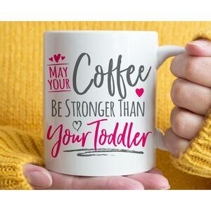 May Your Coffee Be Stronger Than Your Toddler 11oz Coffee‎ Mug Gift for Mom